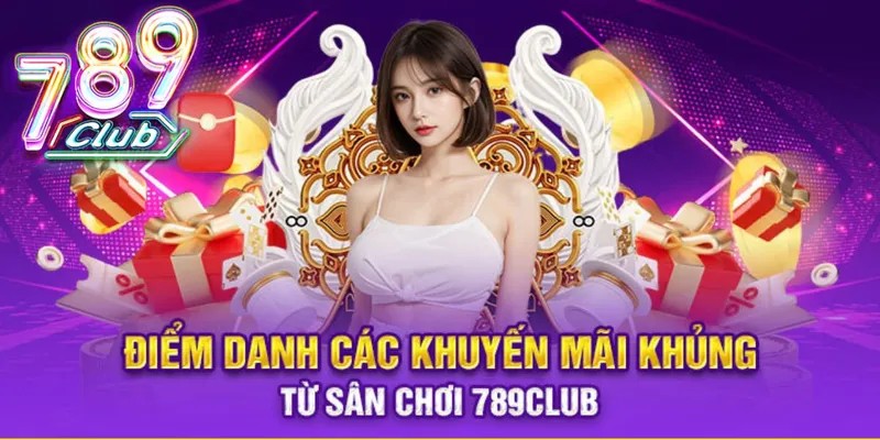 Danh sách các khuyến mãi cực hấp dẫn tại 789Club