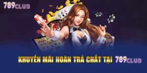 Khuyến Mãi Hoàn Trả 789Club