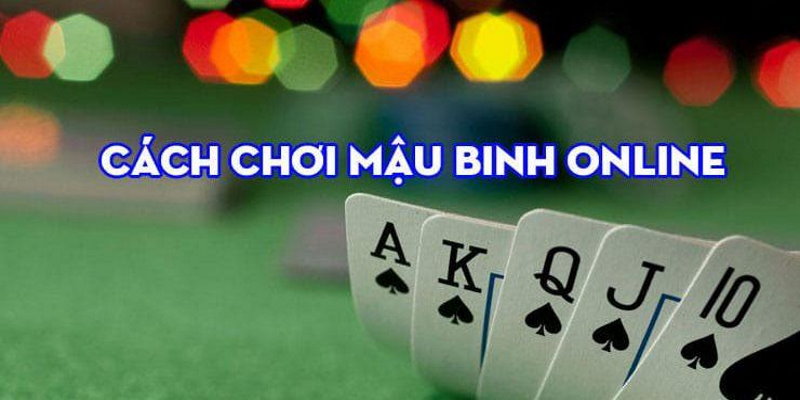 Tìm hiểu chi tiết về Mậu Binh
