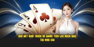 Sơ lược về game Tiến Lên Miền Bắc online