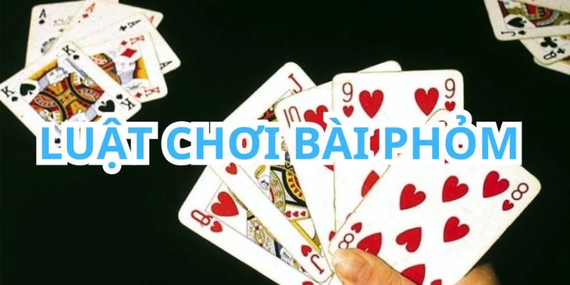 Quy tắc cần nhớ khi chơi Bài Phỏm