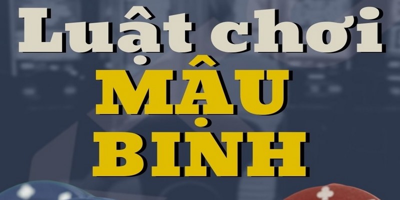 Hướng dẫn cách chơi Mậu Binh cực chuẩn