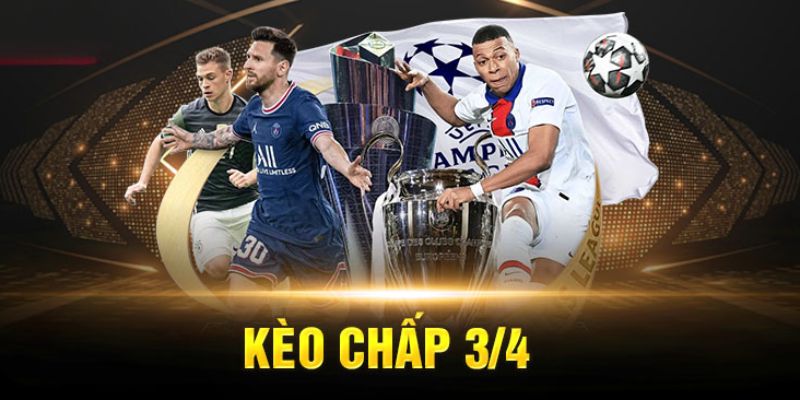 Kinh nghiệm chơi kèo chấp 3/4 từ chuyên gia