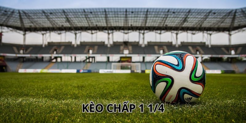 Sơ lược về kèo 1 1/4