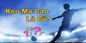 Khái niệm về kèo Ma Cao